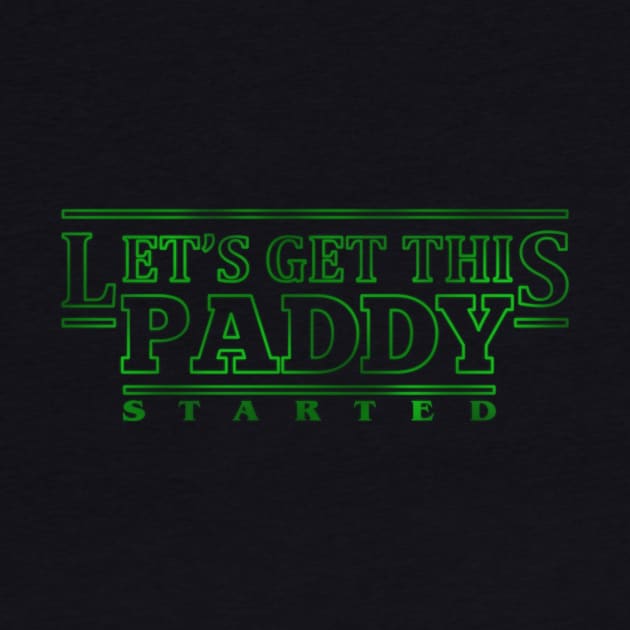 Let's get this paddy started Funny St Patricks Day by TSHIRT PLACE